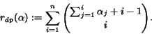 \begin{displaymath}r_{dp}(\alpha):=\sum_{i=1}^n{\sum_{j=1}^i {\alpha_j+i-1}\choose
i}.
\end{displaymath}