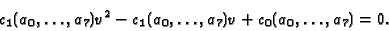 \begin{displaymath}
c_1(a_0, \dots, a_7) v^2 -c_1(a_0, \dots, a_7) v + c_0(a_0, \dots, a_7) =
0.
\end{displaymath}