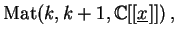 $\displaystyle \Mat (k, k+1,
\mathbb{C}[[\underline{x}]])\,,$