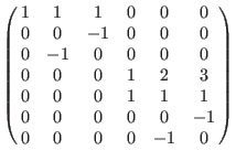 $\left(\matrix{
1& 1& 1& 0& 0& 0 \cr
0& 0& -1& 0& 0& 0 \cr
0& -1& 0& 0& 0& 0 \cr...
... \cr
0& 0& 0& 1& 1& 1 \cr
0& 0& 0& 0& 0& -1 \cr
0& 0& 0& 0& -1& 0 \cr
}\right)$