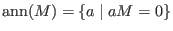 $\hbox{ann}(M) = \{a \mid aM = 0 \}$