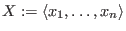 $X := \langle x_1,\dots,x_n \rangle$