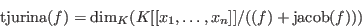 \begin{displaymath}
\hbox{tjurina}(f) = \hbox{dim}_K(K[[x_1,\ldots,x_n]]/((f)+\hbox{jacob}(f)))
\end{displaymath}