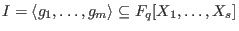 $I=\langle g_1,\dots,g_m \rangle \subseteq F_q[X_1,\dots,X_s]$