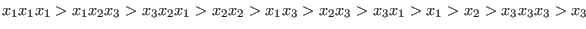 $x_1 x_1 x_1 > x_1 x_2 x_3 > x_3 x_2 x_1 > x_2 x_2 > x_1 x_3 > x_2 x_3 > x_3 x_1 > x_1 > x_2 > x_3 x_3 x_3 > x_3$