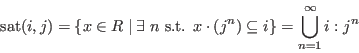 \begin{displaymath}
\hbox{sat}(i,j)=\{x\in R\;\vert\; \exists\;n\hbox{ s.t. }
x\cdot(j^n)\subseteq i\}
= \bigcup_{n=1}^\infty i:j^n\end{displaymath}