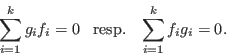 \begin{displaymath}\sum_{i=1}^{k} g_i f_i = 0 \;\;\; {\rm resp. } \;\;\; \sum_{i=1}^{k} f_i g_i = 0. \end{displaymath}