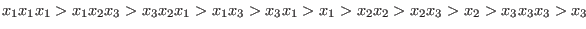 $x_1 x_1 x_1 > x_1 x_2 x_3 > x_3 x_2 x_1 > x_1 x_3 > x_3 x_1 > x_1 > x_2 x_2 > x_2 x_3 > x_2 > x_3 x_3 x_3 > x_3$