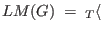 $LM(G) \; = \; {}_{T} \langle$