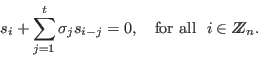 \begin{displaymath}
s_i+\sum_{j=1}^{t}\sigma_js_{i-j}=0,\ \ \hbox{ for all } \ i\in Z\!\!\! Z_n.
\end{displaymath}