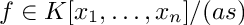 $ f\in K[x_1,\ldots,x_n]/(as) $