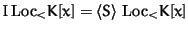 $I\, \mbox{Loc}_< K[x] = \langle S \rangle \mbox{ Loc}_< K[x]$