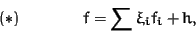 \begin{displaymath}(\ast)\qquad\qquad f = \sum \xi_i f_i + h,
\end{displaymath}