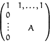 \begin{displaymath}\pmatrix{ 1 & 1, \ldots, 1\cr
0 & \cr
\vdots & A\cr
0 & \cr}
\end{displaymath}