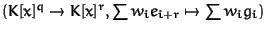 $(K[x]^q \to K[x]^r, \sum w_i e_{i+r} \mapsto \sum w_i g_i)$