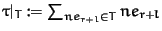 $\tau\vert _T := \sum_{ne_{r+l} \in T} ne_{r+l}$