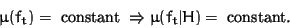 \begin{displaymath}\mu(f_t) = \mbox{ constant } \Rightarrow \mu(f_t\vert H) = \mbox{ constant}.
\end{displaymath}