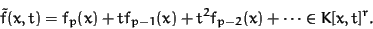 \begin{displaymath}\tilde{f}(x,t) = f_p(x) + tf_{p-1}(x) + t^2f_{p-2} (x) + \cdots \in K[x,t]^r.
\end{displaymath}