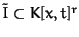 $\tilde{I} \subset K[x,t]^r$