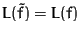 $L(\tilde{f}) = L(f)$