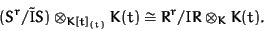 \begin{displaymath}(S^r/\tilde{I}S) \otimes_{K[t]_{(t)}} K(t) \cong
R^r/IR \otimes_K K(t).
\end{displaymath}