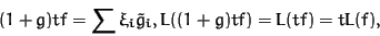 \begin{displaymath}(1 + g) tf = \sum \xi_i \tilde{g}_i, L((1+g)tf) = L(tf) = tL(f),
\end{displaymath}