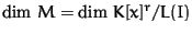 $\dim\, M = \dim\,K[x]^r/L(I)$