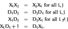 \begin{eqnarray*}X_iX_j & = & X_jX_i \mbox{ for all } i,j\\
D_iD_j & = & D_jD_i...
... = & D_jX_i \mbox{ for all } i \not= j\\
X_iD_i+1 & = & D_iX_i.
\end{eqnarray*}