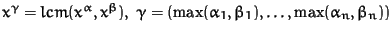 $x^\gamma = lcm(x^\alpha, x^\beta),\ \gamma = (\max(\alpha_1, \beta_1),
\ldots, \max(\alpha_n, \beta_n))$