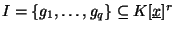 $I=\{g_1, \ldots, g_q\}\subseteq K[\underline{x}]^r$