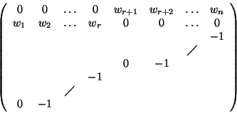 \begin{displaymath}\left( \begin{array}{cccccccc}
0 & 0 & \ldots & 0 & w_{r+1} ...
... & \diagup & & & & &\\
0 & -1 & & & & & &
\end{array}\right)
\end{displaymath}