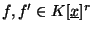 $f, f'
\in K[\underline{x}]^r$