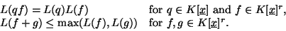 \begin{displaymath}\begin{array}{ll}
L(qf) = L(q) L(f) & \mbox{for } q \in K[\un...
...), L(g)) & \mbox{for } f, g \in K[\underline{x}]^r.
\end{array}\end{displaymath}