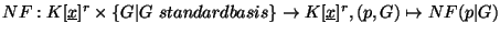 $NF : K[\underline{x}]^r \times \{G \vert G\ standard basis\} \to K[\underline{x}]^r, (p,G) \mapsto NF(p\vert G)$