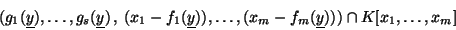 \begin{displaymath}(g_1(\underline{y} ),\ldots , g_s(\underline{y} )\,,\:(x_1-f_...
...
)),\ldots , (x_m-f_m(\underline{y} )))\cap K[x_1,\ldots ,x_m] \end{displaymath}