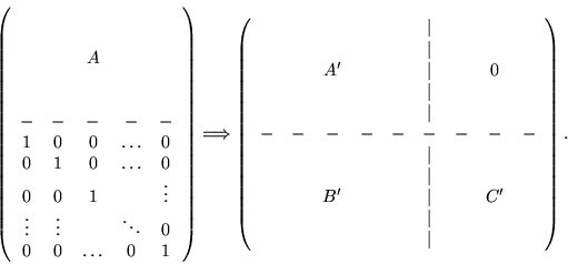 \begin{displaymath}\left(
\begin{array}{ccccc}
&&&&\\
&&&&\\
&&A&&\\
&&&...
...C'&\\
&&&&&\vert&&&\\
&&&&&\vert&&&
\end{array} \right) .
\end{displaymath}