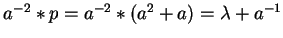 $a^{-2} \ast p = a^{-2} \ast(a^2 + a)
= \lambda + a^{-1}$