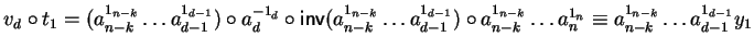 $v_d \circ t_1 =
(a_{n-k}^{1_{n-k}} \ldots a_{d-1}^{1_{d-1}}) \circ a_d^{- 1_d...
..._{n-k}} \ldots a_n^{1_n}
\equiv a_{n-k}^{1_{n-k}} \ldots a_{d-1}^{1_{d-1}} y_1$