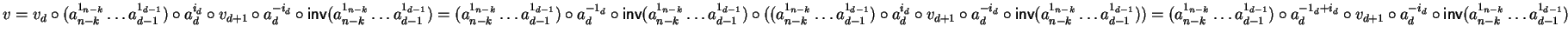 $v = v_d \circ(a_{n-k}^{1_{n-k}} \ldots a_{d-1}^{1_{d-1}})\circ a_d^{i_d} \circ ...
...circ a_d^{- i_d} \circ
{\sf inv}\/(a_{n-k}^{1_{n-k}} \ldots a_{d-1}^{1_{d-1}})$