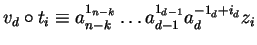 $v_d \circ t_i \equiv a_{n-k}^{1_{n-k}} \ldots a_{d-1}^{1_{d-1}} a_d^{- 1_d + i_d} z_i$