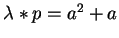 $ \lambda\ast p = a^2 + a$