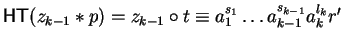 ${\sf HT}(z_{k-1} \ast p) = z_{k-1} \circ t \equiv a_1^{s_1}
\ldots a_{k-1}^{s_{k-1}}a_k^{l_k}r'$