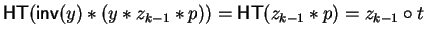 ${\sf HT}({\sf inv}\/(y) \ast(y \ast z_{k-1} \ast p)) = {\sf HT}(z_{k-1} \ast p)= z_{k-1} \circ t$