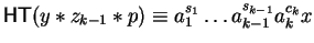 ${\sf HT}(y \ast z_{k-1} \ast p) \equiv a_1^{s_1} \ldots
a_{k-1}^{s_{k-1}}a_{k}^{c_k}x$