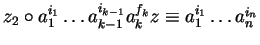 $z_2 \circ a_1^{i_1} \ldots a_{k-1}^{i_{k-1}} a_k^{f_k}z\equiv a_{1}^{i_{1}} \ldots a_n^{i_n}$