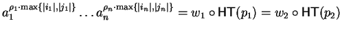 $ a_1^{\rho_1 \cdot\max \{ \vert i_1\vert,\vert j_1\vert \}}\ldots a_{n\phantom{...
...t i_n\vert,\vert j_n\vert \}}= w_1 \circ{\sf HT}(p_1) = w_2 \circ{\sf HT}(p_2) $