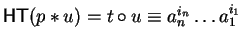 ${\sf HT}( p \ast u) = t \circ u\equiv a_n^{i_n} \ldots a_1^{i_1}$