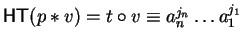 ${\sf HT}(p \ast v) = t \circ v\equiv a_n^{j_n} \ldots a_1^{j_1}$