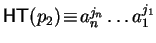 ${\sf HT}(p_2) \!\equiv\! a_n^{j_n} \ldots a_1^{j_1}$