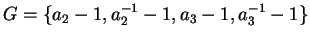 $G = \{ a_2 - 1, a_2^{-1} - 1, a_3 - 1, a_3^{-1} - 1 \}$